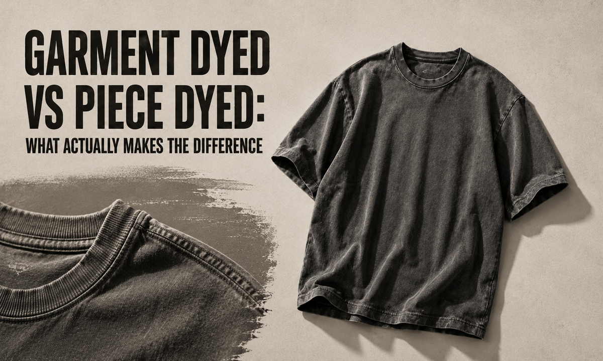 Garment Dyed vs Piece Dyed: What Actually Makes the Difference